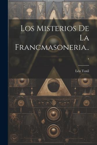 Los Misterios De La Francmasoneria...