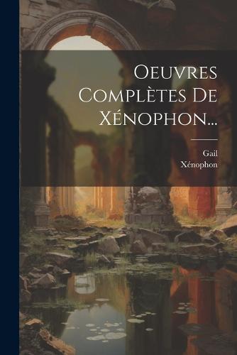 Oeuvres Complètes De Xénophon...