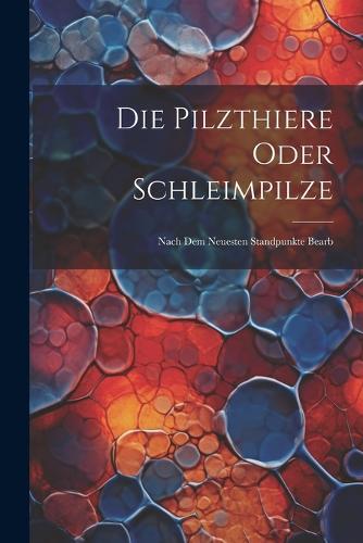 Die Pilzthiere Oder Schleimpilze