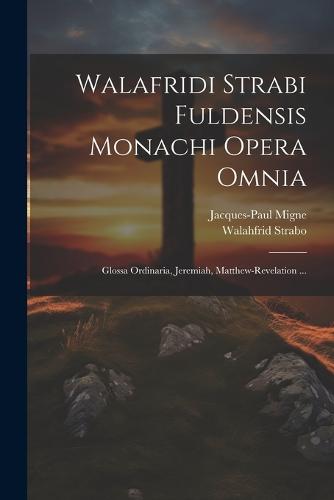 Walafridi Strabi Fuldensis Monachi Opera Omnia
