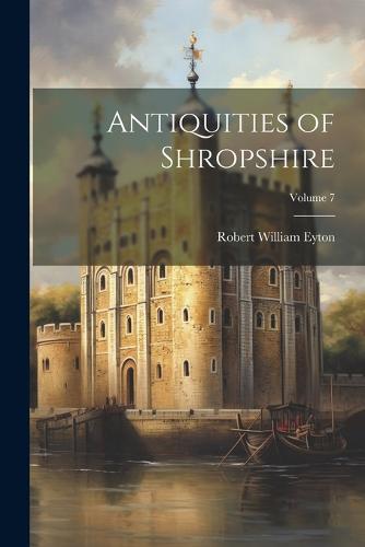 Antiquities of Shropshire; Volume 7