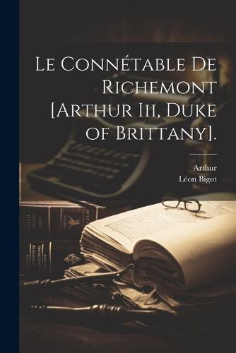 Le Connétable De Richemont [Arthur Iii, Duke of Brittany].