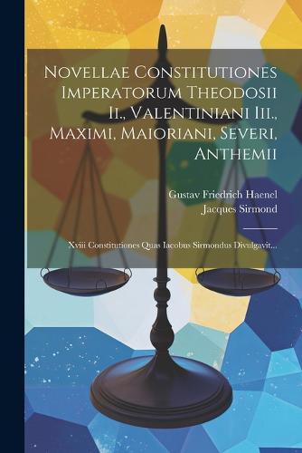Novellae Constitutiones Imperatorum Theodosii Ii., Valentiniani Iii., Maximi, Maioriani, Severi, Anthemii