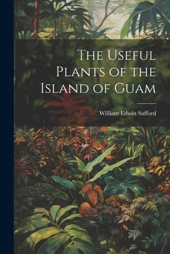 The Useful Plants of the Island of Guam