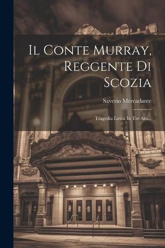 Il Conte Murray, Reggente Di Scozia