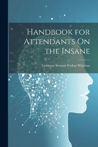Handbook for Attendants On the Insane