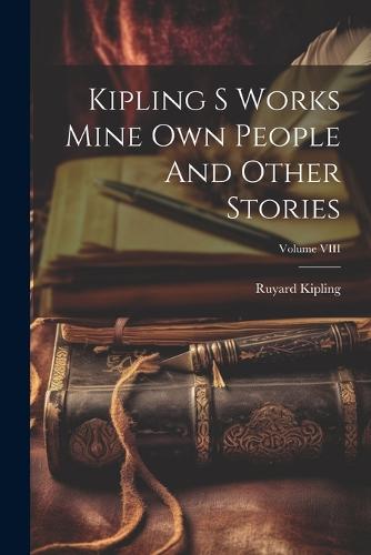 Kipling S Works Mine Own People And Other Stories; Volume VIII