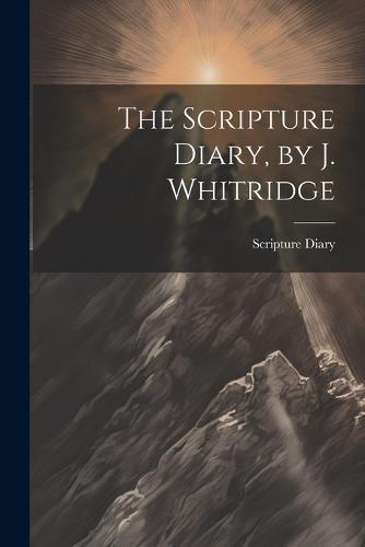 The Scripture Diary, by J. Whitridge