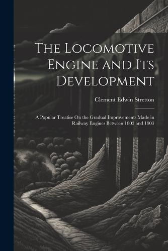 The Locomotive Engine and Its Development