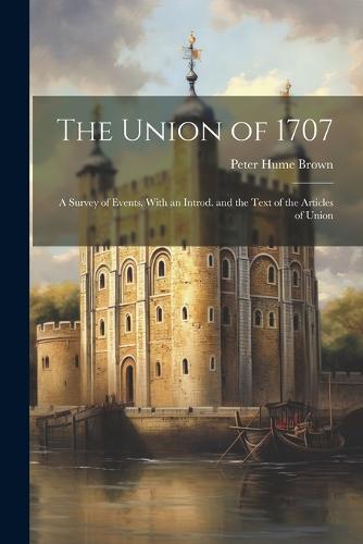 The Union of 1707; a Survey of Events. With an Introd. and the Text of the Articles of Union