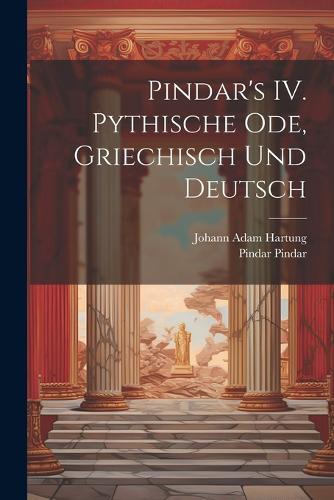 Pindar's IV. Pythische Ode, griechisch und deutsch