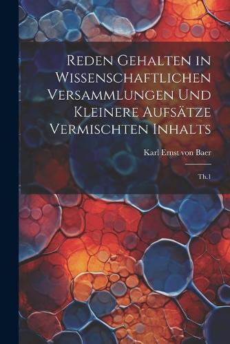 Reden gehalten in wissenschaftlichen Versammlungen und kleinere Aufsätze vermischten Inhalts
