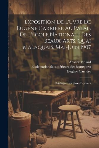Exposition de l'uvre de Eugène Carrière au palais de l'école nationale des beaux-arts, quai malaquais, Mai-Juin 1907