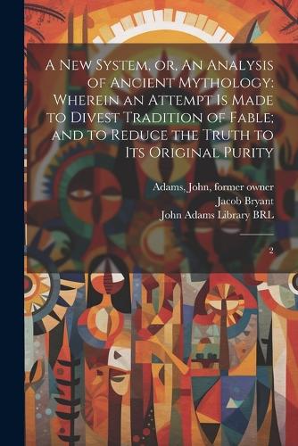 A new System, or, An Analysis of Ancient Mythology