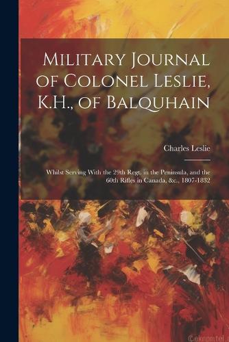 Military Journal of Colonel Leslie, K.H., of Balquhain
