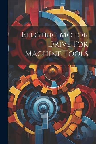Electric Motor Drive For Machine Tools
