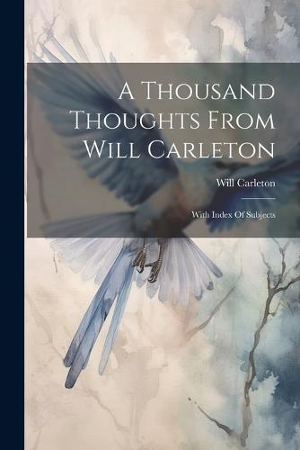 A Thousand Thoughts From Will Carleton