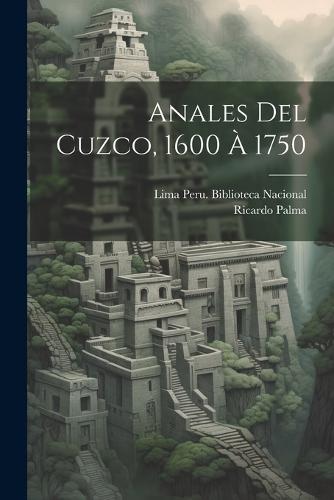 Anales Del Cuzco, 1600 À 1750