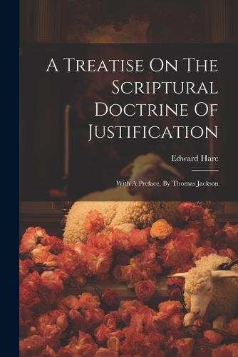 A Treatise On The Scriptural Doctrine Of Justification