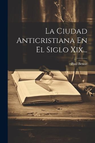 La Ciudad Anticristiana En El Siglo Xix...