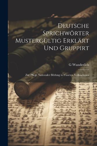 Deutsche Sprichwörter Mustergültig Erklärt Und Gruppirt