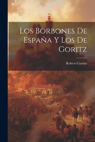 Los Borbones De España Y Los De Goritz