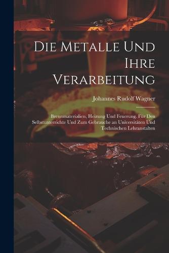 Die Metalle und ihre Verarbeitung