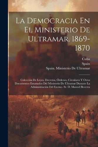 La Democracia En El Ministerio De Ultramar. 1869-1870