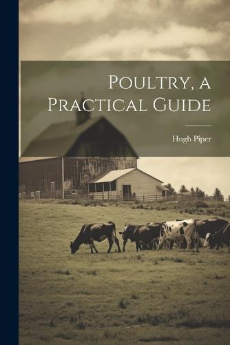 Poultry, a Practical Guide