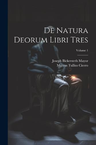 De Natura Deorum Libri Tres; Volume 1