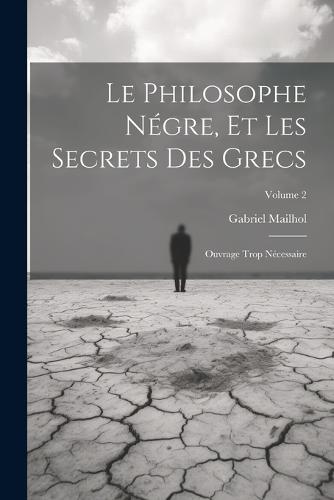 Le Philosophe Négre, Et Les Secrets Des Grecs