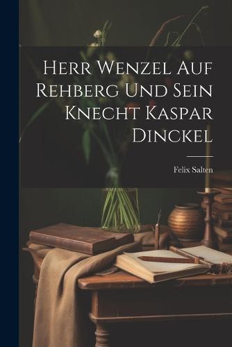 Herr Wenzel Auf Rehberg Und Sein Knecht Kaspar Dinckel