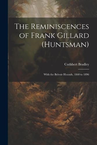 The Reminiscences of Frank Gillard (Huntsman)