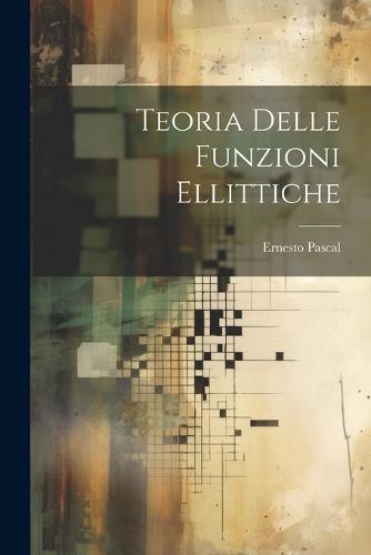 Teoria Delle Funzioni Ellittiche