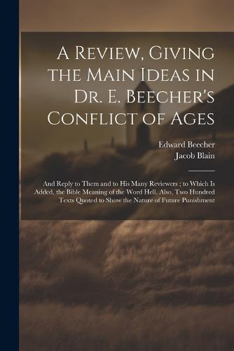 A Review, Giving the Main Ideas in Dr. E. Beecher's Conflict of Ages