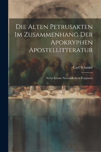 Die Alten Petrusakten Im Zusammenhang Der Apokryphen Apostellitteratur