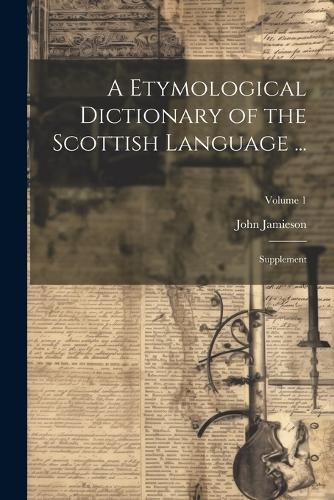 A Etymological Dictionary of the Scottish Language ...