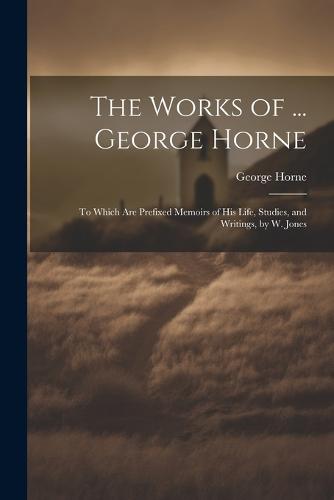 The Works of ... George Horne