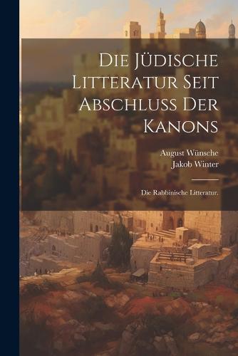 Die jüdische Litteratur seit Abschluss der Kanons