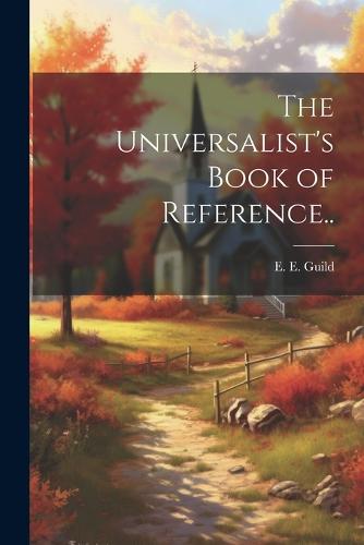 The Universalist's Book of Reference..