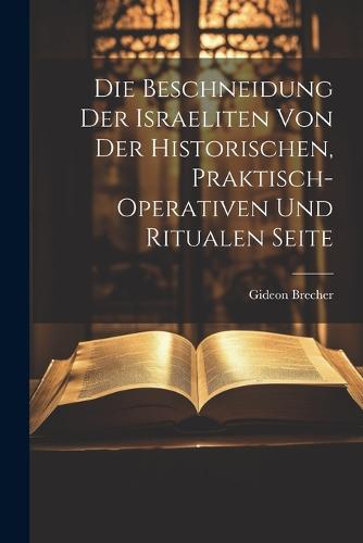 Die Beschneidung der Israeliten von der historischen, praktisch-operativen und ritualen Seite