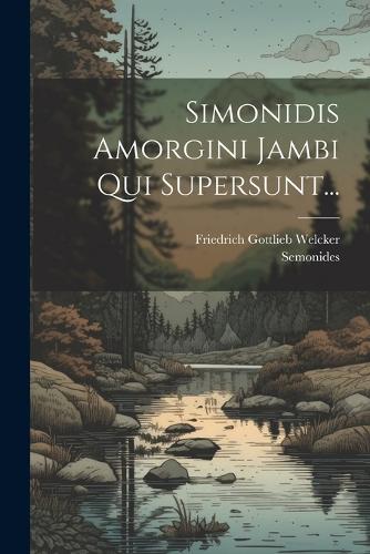 Simonidis Amorgini Jambi Qui Supersunt...