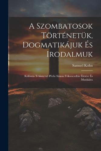 A Szombatosok Történetük, Dogmatikájuk És Irodalmuk