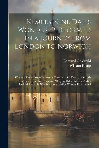 Kempes Nine Daies Wonder, Performed in a Journey From London to Norwich