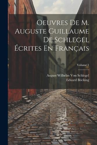 Oeuvres De M. Auguste Guillaume De Schlegel Écrites En Français; Volume 1