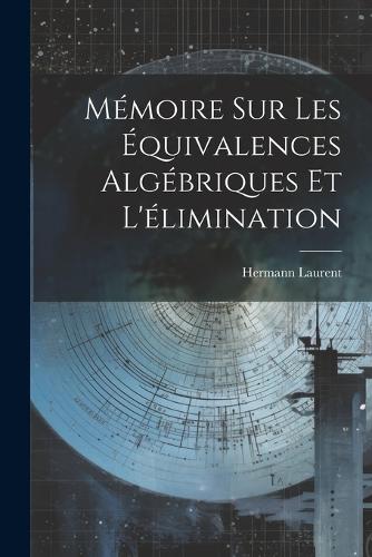 Mémoire Sur Les Équivalences Algébriques Et L'élimination