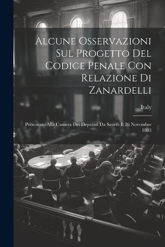 Alcune Osservazioni Sul Progetto Del Codice Penale Con Relazione Di Zanardelli