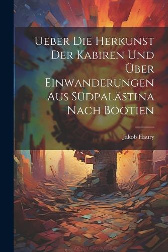 Ueber die Herkunst der Kabiren und über Einwanderungen aus Südpalästina Nach Böotien