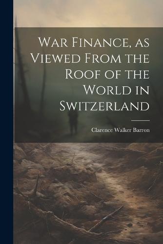 War Finance, as Viewed From the Roof of the World in Switzerland