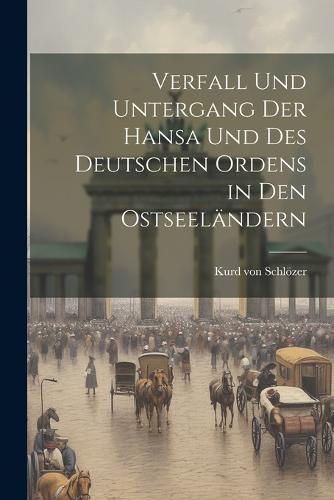 Verfall und Untergang der Hansa und des Deutschen Ordens in den Ostseeländern